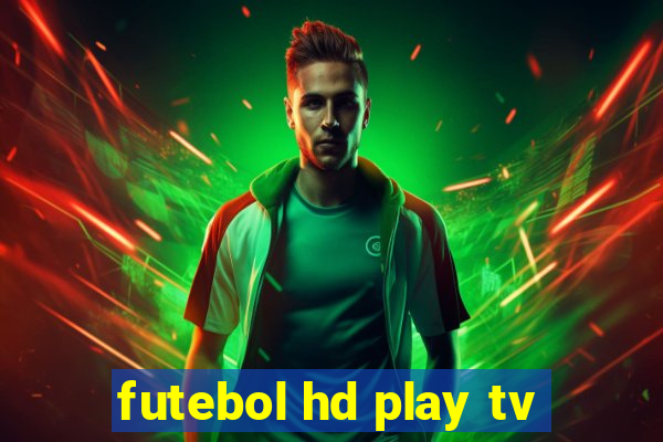 futebol hd play tv